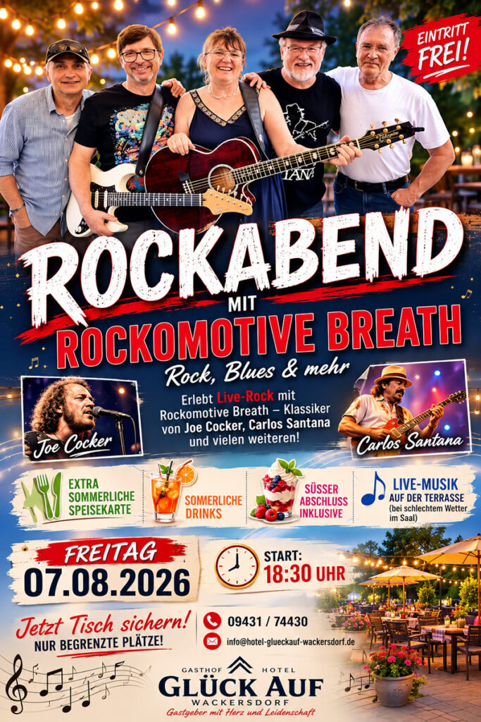Hotel, Gasthof Glückauf Wackersdorf veranstaltet am 7.08.2026, ab 18:30 Uhr, einen Rock-Abend (Grillabend) mit life Musik (durch die Band Rockomotive Breath) und einer Extra sommerliche Speisekarte, dazu Erfrischende Sommerdrinks.